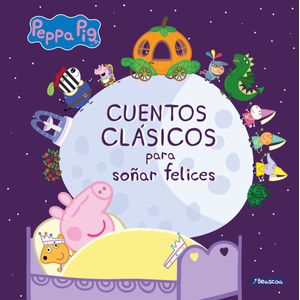 Portada del libro PEPPA PIG CUENTOS CLASICOS PARA SOÑAR FELICES Autor EQUIPO EDITORIAL