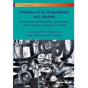 Portada del libro DINAMICA DE LAS DESIGUALDADES EN COLOMBIA Autor GARAY SALAMANCA, LUIS JORGE Y OTRO