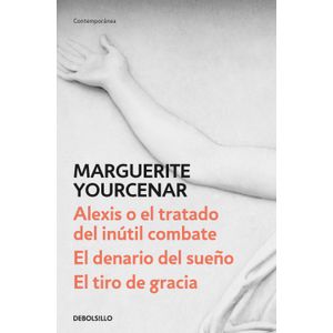 Portada del libro ALEXIS O EL TRATADO DEL INUTIL COMBATE EL DENARIO DEL SUEÑO EL TIRO DE GRACIA Autor YOURCENAR, MARGUERITE