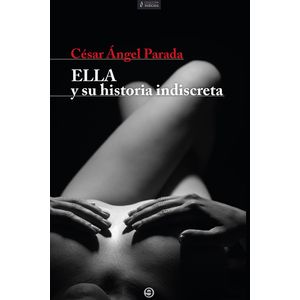 Portada del libro ELLA Y SU HISTORIA INDISCRETA Autor PARADA, CESAR ANGEL