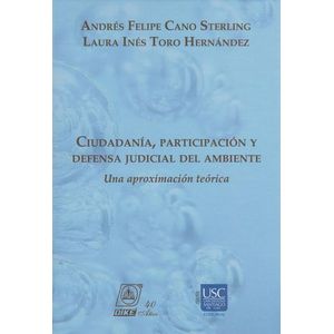 Portada del libro CIUDADANIA PARTICIPACION Y DEFENSA JUDICIAL DEL AMBIENTE Autor CANO STERLING, ANDRES FELIPE Y TORO HERNANDEZ, LAURA INES