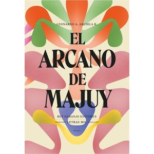 Portada del libro EL ARCANO DE MAJUY Autor ARCHILA R, LEONARDO A