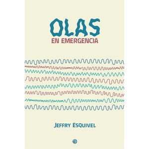 Portada del libro OLAS DE EMERGENCIA Autor ESQUIVEL, JEFFRY
