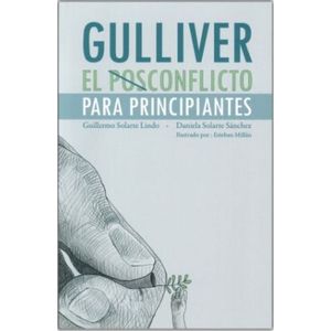 Portada del libro GULLIVER EL POSCONFLICTO PARA PRINCIPIANTES Autor SOLARTE LINDO, GUILLERMO Y OTRO