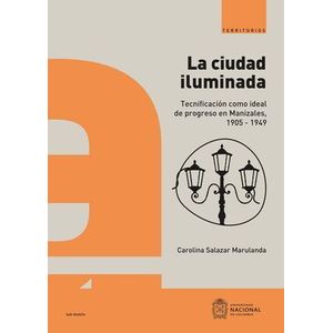 Portada del libro LA CIUDAD ILUMINADA Autor SALAZAR MARULANDA, CAROLINA