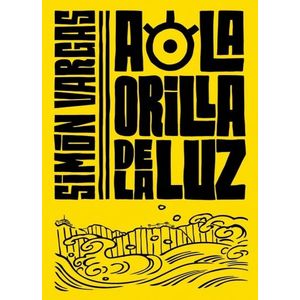 Portada del libro A LA ORILLA DE LA LUZ Autor VARGAS, SIMON