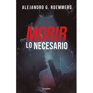 Portada del libro MORIR LO NECESARIO Autor ROEMMERS, ALEJANDRO G