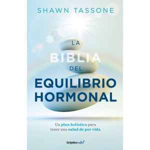 Portada del libro LA BIBLIA DEL EQUILIBRIO HORMONAL Autor TASSONE, SHAWN