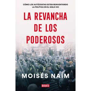 Portada del libro LA REVANCHA DE LOS PODEROSOS Autor NAIM, MOISES