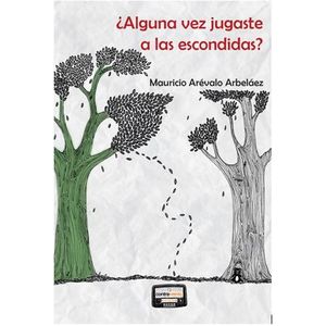 Portada del libro ALGUNA VEZ JUGASTE A LAS ESCONDIDAS Autor AREVALO ARBELAEZ, MAURICIO