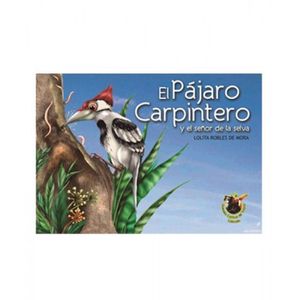 Portada del libro EL PAJARO CARPINTERO Y EL SEÑOR DE LA SELVA Autor ROBLES MORA, LOLITA DE