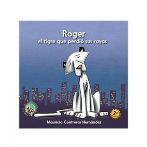 Portada del libro ROGER EL TIGRE QUE PERDIO SUS RAYAS Autor CONTRERAS HERNANDEZ, MAURICIO