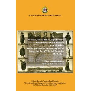 Portada del libro VECINOS CIUDADANOS DIPUTADOS Y MUNICIPIOS EN LOS ALBORES DE COLOMBIA DE LAS JUNTAS DE CARACAS Y QUITO AL CONGRESO DE LA VILLA DEL ROSARIO 1810 1821 Autor ALMARZA, ANGEL RAFAEL Y CABRERA HANNA, SANTIAGO