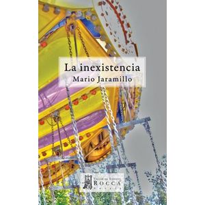 Portada del libro LA INEXISTENCIA Autor JARAMILLO, MARIO
