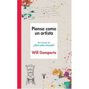Portada del libro PIENSA COMO UN ARTISTA Autor GOMPERTZ, WILL