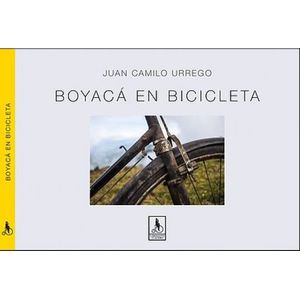 Portada del libro BOYACA EN BICICLETA Autor URREGO, JUAN CAMILO