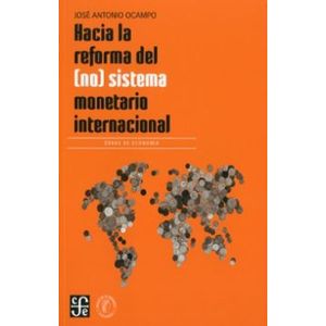 Portada del libro HACIA LA REFORMA DEL NO SISTEMA MONETARIO INTERNACIONAL Autor OCAMPO, JOSE ANTONIO