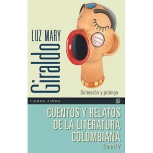 Portada del libro CUENTOS Y RELATOS DE LA LITERATURA COLOMBIANA TOMO IV Autor GIRALDO, LUZ MARY