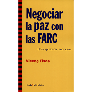 Portada del libro NEGOCIAR LA PAZ CON LAS FARC Autor FISAS, VICENC