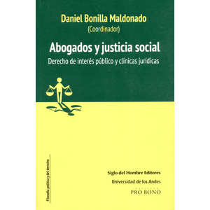 Portada del libro ABOGADOS Y JUSTICIA SOCIAL Autor BONILLA MALDONADO, DANIEL COORDINADOR