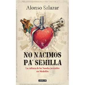 Portada del libro NO NACIMOS PA SEMILLA Autor SALAZAR, ALONSO