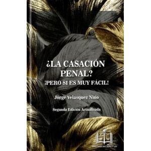 Portada del libro LA CASACION PENAL PERO SI ES MUY FACIL Autor VELASQUEZ NIÑO, JORGE