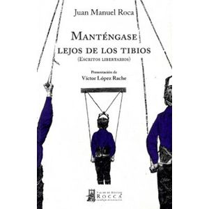 Portada del libro MANTENGASE LEJOS DE LOS TIBIOS Autor ROCA, JUAN MANUEL