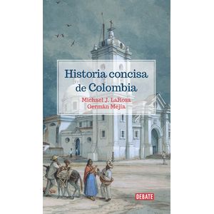 Portada del libro HISTORIA CONCISA DE COLOMBIA Autor LAROSA, MICHAEL Y MEJIA, GERMAN