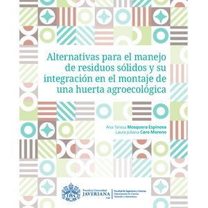 Portada del libro ALTERNATIVAS PARA EL MANEJO DE RESIDUOS SOLIDOS Y SU INTEGRACION EN EL MONTAJE DE UNA HUERTA AGROECOLOGIA Autor MOEQUERA ESPINOSA, ANA TERESA Y CARO MORENO, LAURA JULIANA