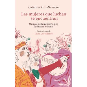 Portada del libro LAS MUJERES QUE LUCHAN SE ENCUENTRAN Autor RUIZ NAVARRO, CATALINA