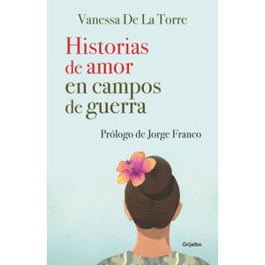 Portada del libro HISTORIAS DE AMOR EN CAMPOS DE GUERRA Autor DE LA TORRE, VANESSA