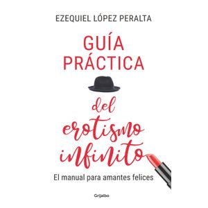 Portada del libro GUIA PRACTICA DEL EROTISMO INFINITO Autor LOPEZ PERALTA, EZEQUIEL