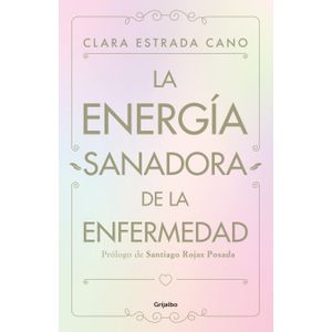 Portada del libro LA ENERGIA SANADORA DE LA ENFERMEDAD Autor ESTRADA CANO, CLARA