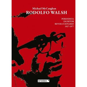 Portada del libro RODOLFO WALSH Autor MCCAUGHAN, MICHAEL