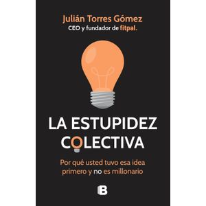 Portada del libro LA ESTUPIDEZ COLECTIVA Autor TORRES GOMEZ, JULIAN