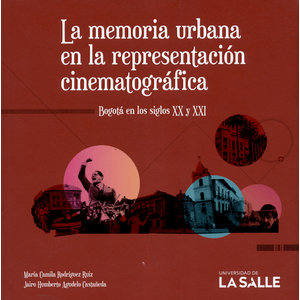 Portada del libro LA MEMORIA URBANA EN LA REPRESENTACION CINEMATOGRAFICA Autor RODRIGUEZ RUIZ, MARIA CAMILA Y OTRO