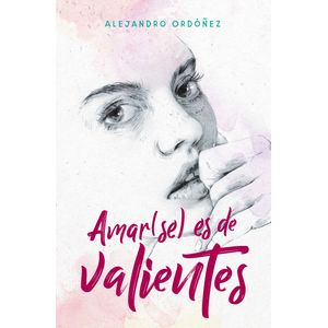 Portada del libro AMAR SE ES DE VALIENTES Autor ORDOÑEZ, ALEJANDRO
