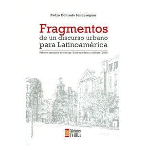 Portada del libro FRAGMENTOS DE UN DISCURSO URBANO PARA LATINOAMERICA Autor CONRADO SONDEREGUER, PEDRO