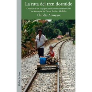 Portada del libro RUTA DEL TREN DORMIDO, LA Autor ARROYAVE, CLAUDIA