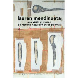 Portada del libro UNA VISITA AL MUSEO DE HISTORIA NATURAL Y OTROS POEMAS Autor MENDINUETA, LAUREN