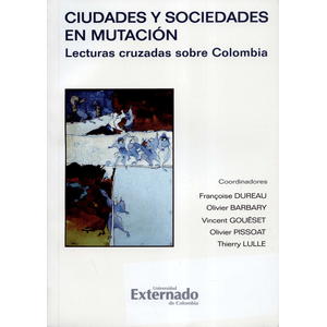 Portada del libro CIUDADES Y SOCIEDADES EN MUTACION LECTURAS CRUZADAS SOBRE COLOMBIA Autor DUREAU, FRANCOISE