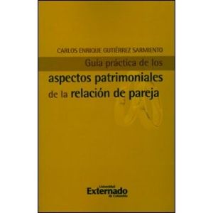 Portada del libro GUIA PRACTICA DE LOS ASPECTOS PATRIMONIALES DE LA RELACION DE PAREJA Autor GUTIERREZ SARMIENTO, CARLOS ENRIQUE