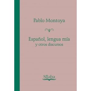 Portada del libro ESPAÑOL LENGUA MIA Y OTROS DISCURSOS Autor MONTOYA, PABLO