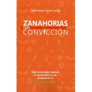 Portada del libro ZANAHORIAS CON CONVICCION Autor CARO LASSO, JOSE MIGUEL