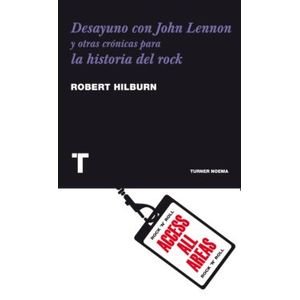 Portada del libro DESAYUNO CON JOHN LENNON Y OTRAS CRONICAS PARA LA HISTORIA DEL ROCK Autor HILBURN, ROBERT