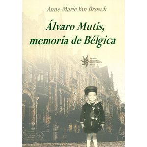 Portada del libro ALVARO MUTIS MEMORIA DE BELGICA Autor VAN BROECK, ANNE MARIE