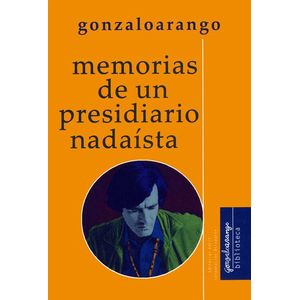 Portada del libro MEMORIAS DE UN PRESIDIARIO NADAISTA Autor ARANGO, GONZALO