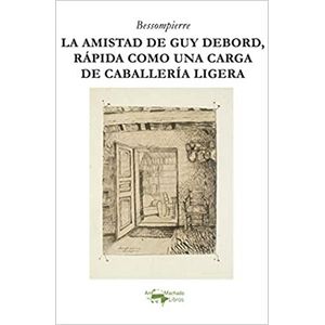 Portada del libro LA AMISTAD DE GUY DEBORN RAPIDA COMO UNA CARGA DE CABALLERIA LIGERA Autor BESSOMPIERRE