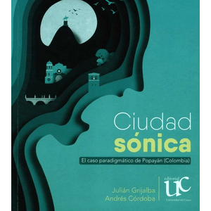 Portada del libro CIUDAD SONICA Autor GRIJALBA, JULIAN Y CORDOBA, ANDRES