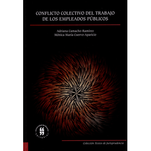 Portada del libro CONFLICTO COLECTIVO DEL TRABAJO DE LOS EMPLEADOS PUBLICOS Autor CAMACHO RAMIREZ, ADRIANA Y CUERVO APARICIO, MONICA MARIA